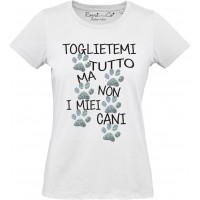 T-shirt Toglietemi tutto ma non i miei cani