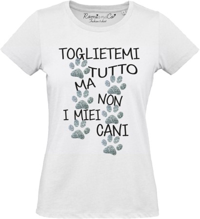 T-shirt Toglietemi tutto ma non i miei cani
